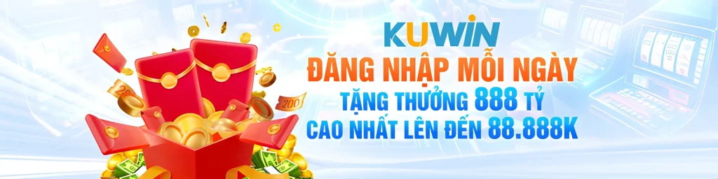 Kuwin89 đăng nhập mỗi ngày nhận quà 888 tỷ